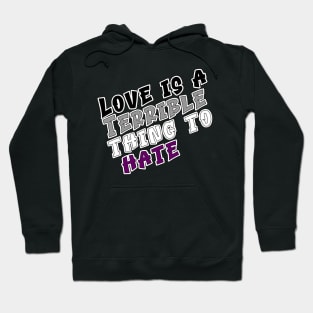 Love is a terrible thing to hate. Hoodie